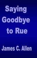 James C. Allen | Saying Goodbye To Rue | Buch | Englisch (2014) | Gebunden