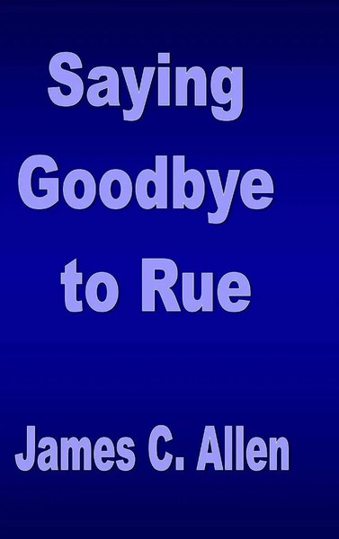 James C. Allen | Saying Goodbye To Rue | Buch | Englisch (2014) | Gebunden-image