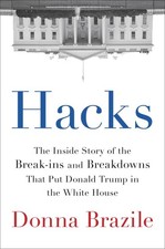 Hacks: The Inside Story of the Break-ins and Breakdowns That Put Donald Trump in