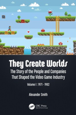 They Create Worlds: The Story Of The People And Companies That Shaped The V...