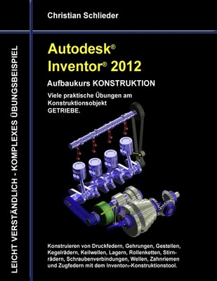 Autodesk Inventor 2012 - Aufbaukurs Konstruktion | Christian Schlieder | Buch