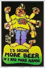 I'd Drink More Beer If I Had More Hands Laminated Blacklight Poster 23.5 x 35.5