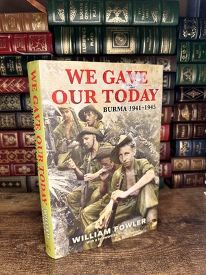 We Gave Our Today Burma 1941-1945 William Fowler Weidenfeld HC DJ