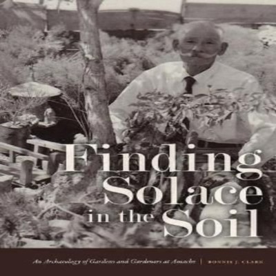 Finding Solace in the Soil An Archaeology of Gardens and Gardener