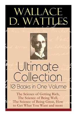 Wallace D. Wattles | Wallace D. Wattles Ultimate Collection - 10 Books in One...