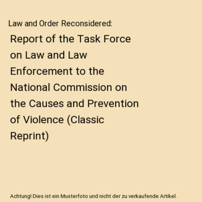 Law and Order Reconsidered: Report of the Task Force on Law and Law Enforcement 