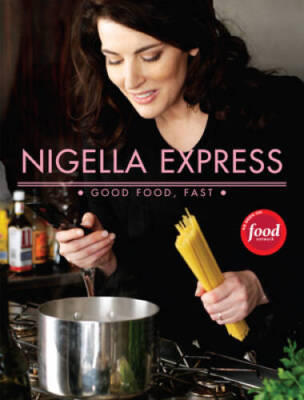 Nigella Express: 130 Recipes for Good Food, Fast - Hardcover - VERY GOOD