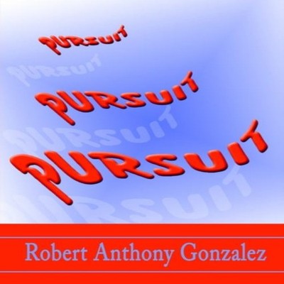 Pursuit Robert Anthony Gonzalez Hardcover Author Solutions Inc