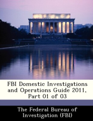 Federal Bureau of In - FBI Domestic Investigations and Operations Guid - X555z