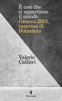 È cosi che ci appartiene il mondo. Genova 2001, caserma di Bolzaneto - Cal...