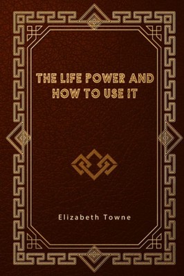 The Life Power and How to Use It