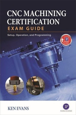 CNC-Bearbeitung Zertifizierung Prüfungsanleitung: Bedienung, Einrichtung und... - 9780831136376