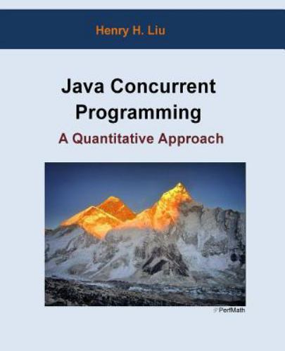 Java Concurrent Programming: a Quantitative Approach by Henry Liu (2015 ...