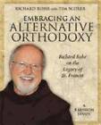 Embracing an Alternative Orthodoxy: Richard Rohr on the Legacy of St. Francis: A 5-Session Study by Father Richard Rohr (Paperback / softback, 2014)