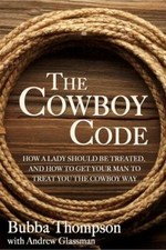 The Cowboy Code: How A Lady Should Be Treated, And How To Get Your Man To...