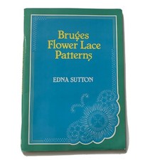 BRUGES FLOWER LACE PATTERNS by EDNA SUTTON Paper Back Book 1988 32 Pages