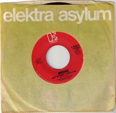 BREAD  (Lost Without Your Love)  Elektra 45365 = MINT RECORD!