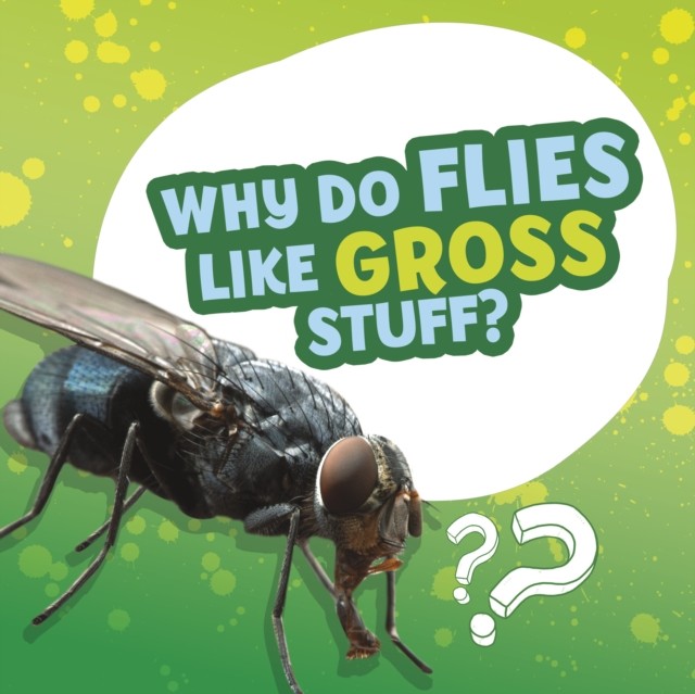 Why Do Flies Like Gross Stuff? by Ellen Labrecque (Hardback Book)