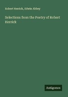 Selections From The Poetry Of Robert Herrick Robert Herrick