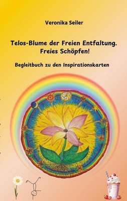 Telos-Blume der Freien Entfaltung. Freies Schöpfen Veronika Seiler