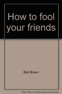 How to fool your friends