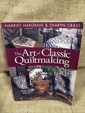 The Art Of Classic Quiltmaking By Harriet Hargrave  Sharyn Craig 2000