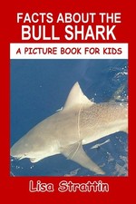 Facts About the Bull Shark (A Picture Book For Kids)
