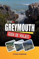 Gua de Viaje Greymouth 2026: Puerta de entrada de la Costa Oeste, costas dram?ti