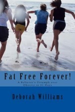 Fat Free Forever!: A Believer's Triumph over Obesity in 21 Days