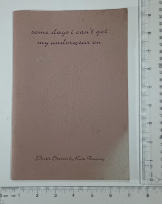 Kim Downey 1994 Some Days I Can't Get My Underwear On * Goleta Poet Life stories