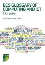 BCS Glossary of Computing and ICT,Arnold Burdett,Dan Bowen,Diana