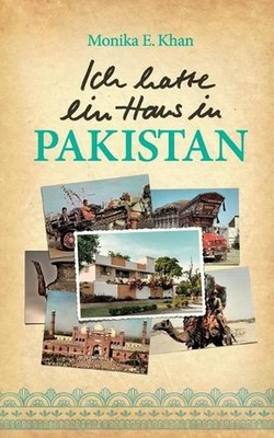 Ich hatte ein Haus in Pakistan by Monika E. Khan (German) Paperback Book
