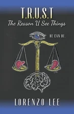 T.R.U.S.T The Reason U See Things: He can Be. by Lorenzo Lee Paperback Book
