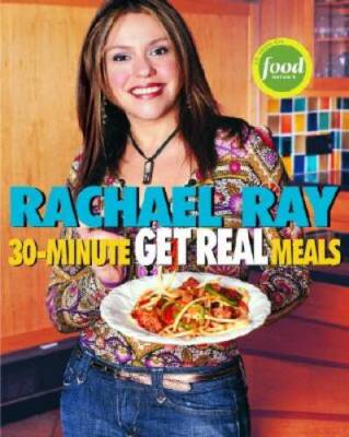 30-Minute Get Real Meals - Paperback By Rachael Ray - GOOD