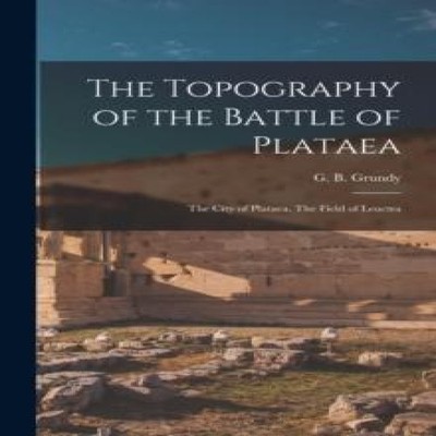 The Topography of the Battle of Plataea The City of Plataea. The