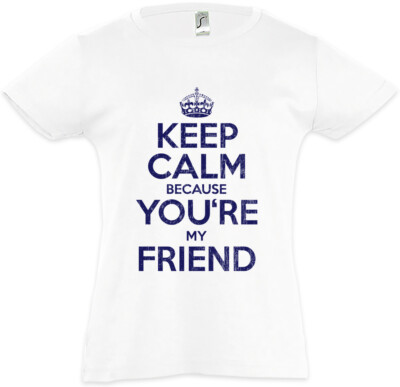 Keep Calm Because You're My Friend Kids Girls T-Shirt Fun Friends Love