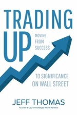 Trading Up: Moving From Success to Significa- paperback, 1946615447, Jeff Thomas