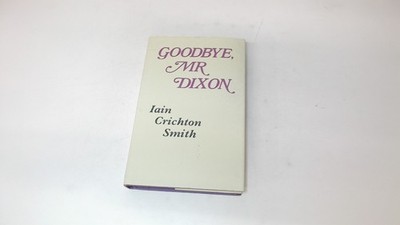 			Goodbye Mr. Dixon, Crichton-Smith, Iain, Victor Gollancz, 1974, P		