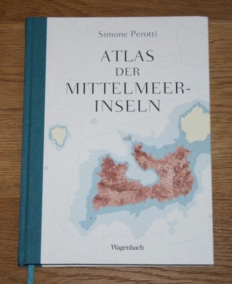 Atlas der Mittelmeerinseln. Perotti, Simone, Julika Brandestini und Marco Zung: