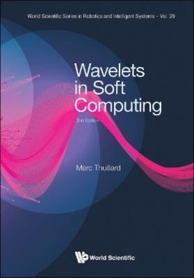 Wavelets in Soft Computing (World Scientific Series In Robotics And
