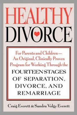Healthy Divorce: For Parents and Children--An Original, Clinically Proven Progra