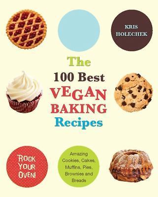 100 Best Vegan Baking Recipes: Amazing Cookies, Cakes, Muffins, Pies,...