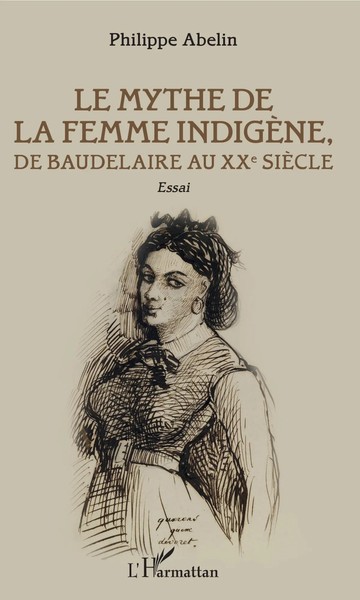 Le Mythe De La Femme IndigèNe De Baudelaire Au Xxe SièCle Philippe Abelin Buch-image
