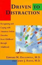 DRIVEN TO DISTRACTION: RECOGNIZING AND COPING WITH ATTENTION DEFICIT DISORDER...