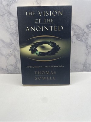 The Vision of the Anointed: Self-Congratulation as a Basis for Social Policy PB