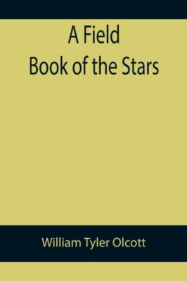 Tyler Olcott - A Field Book of the Stars - New paperback or softback - - X555z