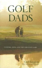 Golf Dads: Fathers, Sons, and the Greatest Game - Hardcover - GOOD