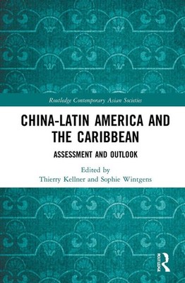 China-Latin America and the Caribbean: Assessment and Outlook by Thierry Kellner