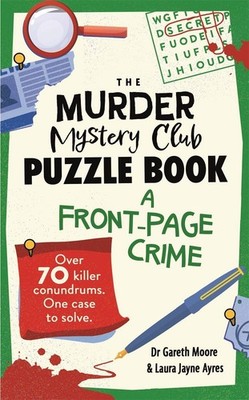 The Murder Mystery Club Puzzle Book: A Front-page Crime Gareth Moore