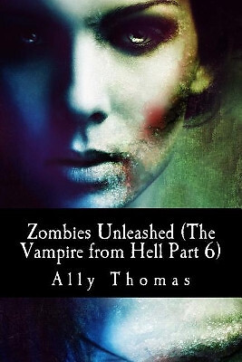 Zombies Unleashed (der Vampir aus der Hölle Teil 6) von Ally Thomas - neue Kopie -...